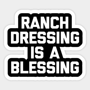 Ranch dressing is a the blessing Sticker